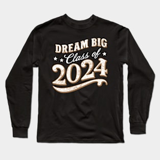 Dream Big Class of 2024 Long Sleeve T-Shirt